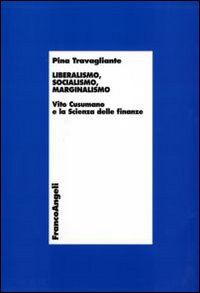Liberalismo, socialismo, marginalismo. Vito Cusumano e la scienza delle finanze Liberalismo, socialismo, marginalismo. Vito Cusumano e la scienza delle finanze