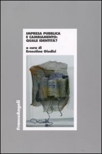 Impresa pubblica e cambiamento: quale identità? Impresa pubblica e cambiamento: quale identità?