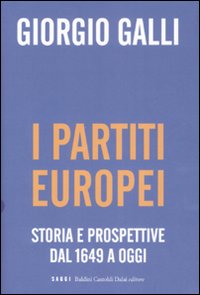 I partiti europei. Storia e prospettive dal 1649 a oggi I partiti europei. Storia e prospettive dal 1649 a oggi