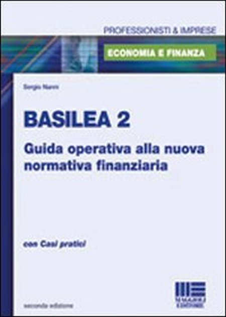 Basilea 2. Guida operativa alla nuova normativa finanziaria Basilea 2. Guida operativa alla nuova normativa finanziaria