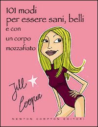101 modi per essere sani, belli e con un corpo mozzafiato senza rinunciare ai piaceri della vita 101 modi per essere sani, belli e con un corpo mozzafiato senza rinunciare ai piaceri della vita
