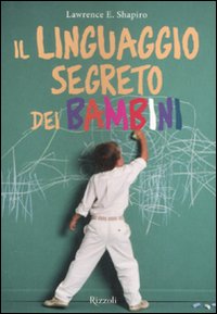 Il linguaggio segreto dei bambini. Ediz. illustrata Il linguaggio segreto dei bambini. Ediz. illustrata