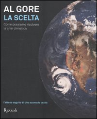 La scelta. Come possiamo risolvere la crisi climatica. Ediz. illustrata La scelta. Come possiamo risolvere la crisi climatica. Ediz. illustrata