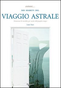 Entrare... nei segreti del viaggio astrale Entrare... nei segreti del viaggio astrale