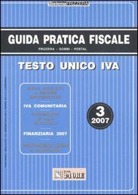 Guida Pratica Fiscale. Testo Unico IVA. Vol. 3 Guida Pratica Fiscale. Testo Unico IVA. Vol. 3