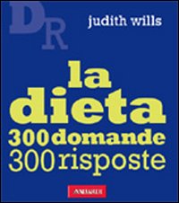 La dieta. Trecento domande, trecento risposte La dieta. Trecento domande, trecento risposte