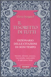 Il tesoretto di tutti. Dizionario delle citazioni di ogni tempo Il tesoretto di tutti. Dizionario delle citazioni di ogni tempo