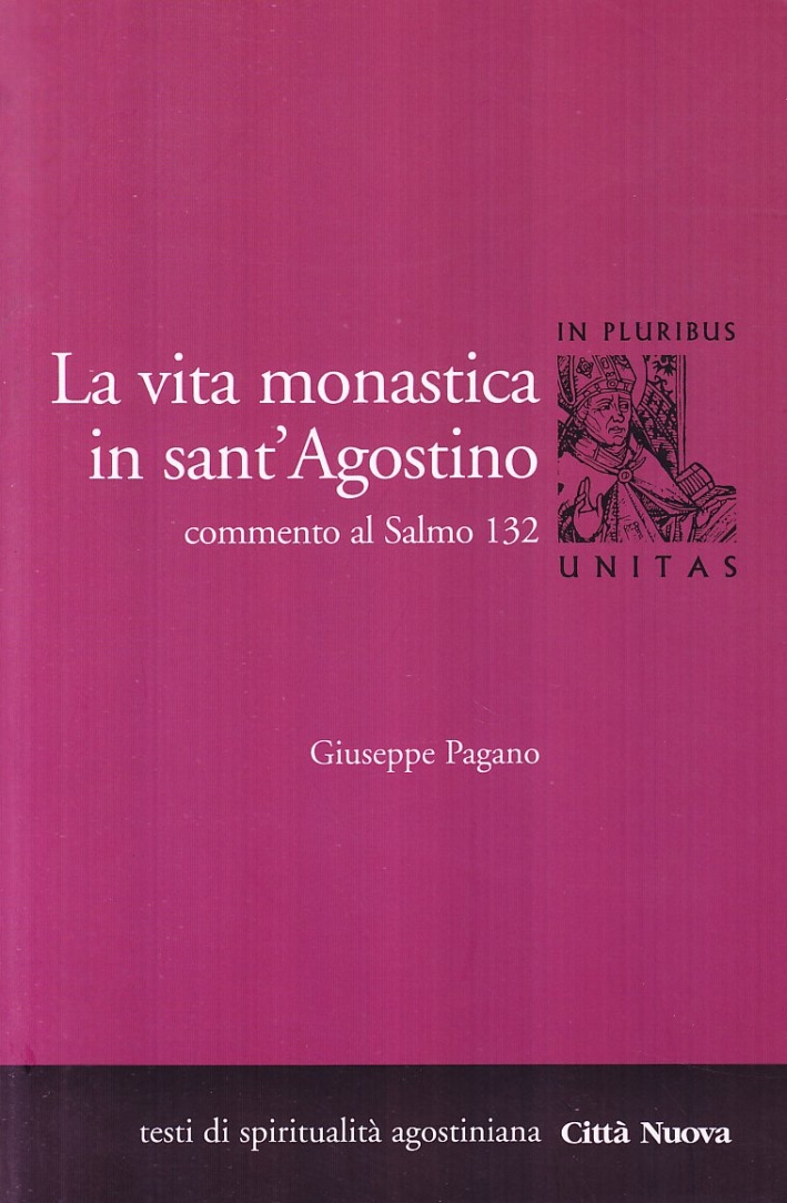 La vita monastica in Sant'Agostino. Commento al Salmo 132 La vita monastica in Sant'Agostino. Commento al Salmo 132