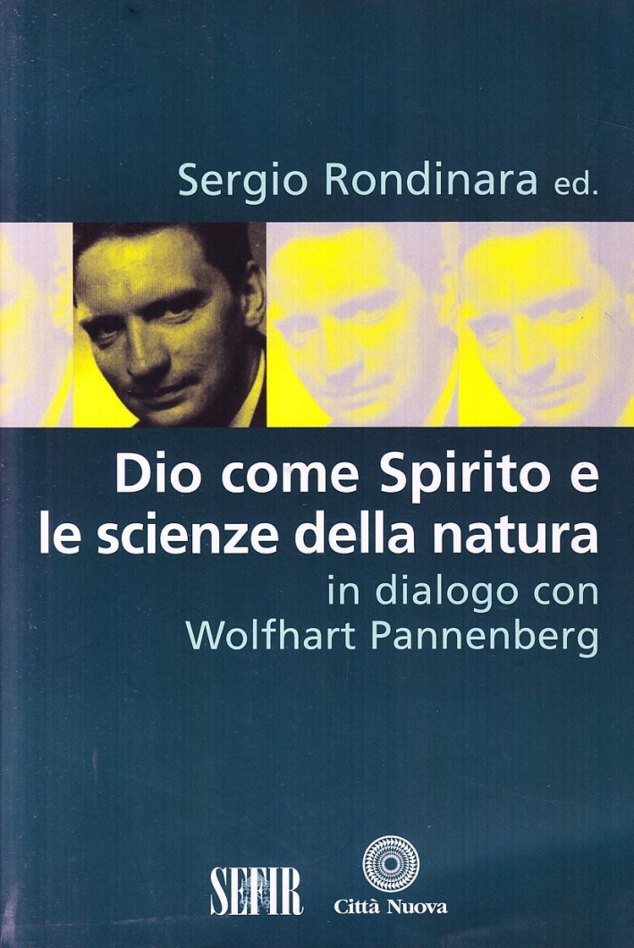 Dio come spirito e le scienze della natura. In dialogo con Wolfhart Pannenberg Dio come spirito e le scienze della natura. In dialogo con Wolfhart Pannenberg