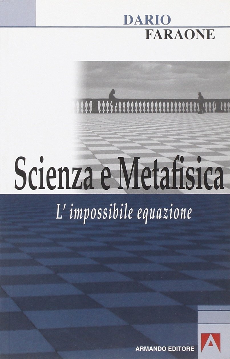 Scienza e metafisica. L'impossibile equazione Scienza e metafisica. L'impossibile equazione