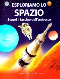 Esploriamo lo spazio. Scopri il fascino dell'universo