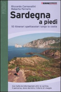 Sardegna a piedi. 10 itinerari spettacolari lungo la costa Sardegna a piedi. 10 itinerari spettacolari lungo la costa