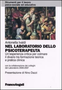 Nel laboratorio dello psicoterapeuta. Un'esperienza critica per colmare il divario tra formazione teorica e pratica clinica Nel laboratorio dello psicoterapeuta. Un'esperienza critica per colmare il divario tra formazione teorica e pratica clinica