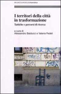 I territori della città in trasformazione. Tattiche e percorsi di ricerca I territori della città in trasformazione. Tattiche e percorsi di ricerca