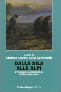 Dalla Sila alle Alpi. L'itinerario storiografico di Raul Merzario Dalla Sila alle Alpi. L'itinerario storiografico di Raul Merzario