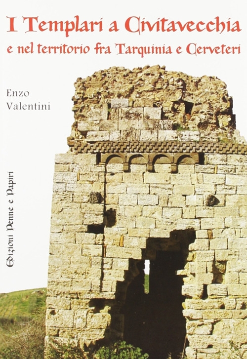 I templari a Civitavecchia e nel territorio fra Tarquinia e Cerveteri I templari a Civitavecchia e nel territorio fra Tarquinia e Cerveteri