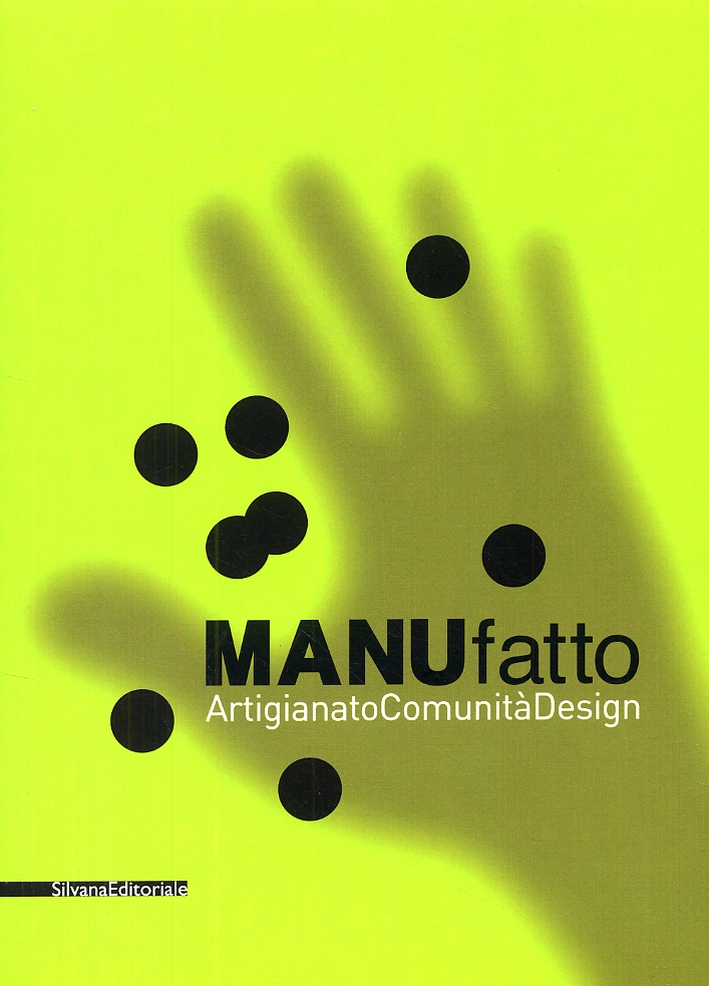 Manufatto. Artigianato. Comunità. Design. [Edizione italiana e inglese]