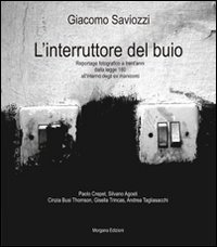L'interruttore del buio. Reportage fotografico a trent'anni dalla legge 180 sugli ex manicomi. Ediz. illustrata L'interruttore del buio. Reportage fotografico a trent'anni dalla legge 180 sugli ex manicomi. Ediz. illustrata