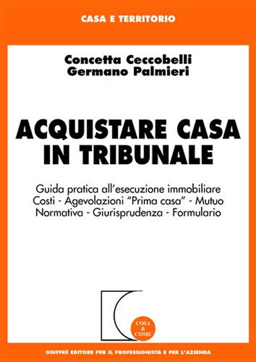 Acquistare casa in tribunale. Guida pratica all'esecuzione immobiliare Acquistare casa in tribunale. Guida pratica all'esecuzione immobiliare