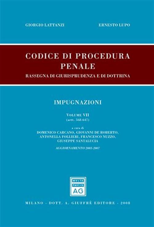 Codice di procedura penale. Rassegna di giurisprudenza e di dottrina. Aggiornamento 2003-2007. Vol. 7: Impugnazioni (artt. 568-647) Codice di procedura penale. Rassegna di giurisprudenza e di dottrina. Aggiornamento 2003-2007. Vol. 7: Impugnazioni (artt. 568-647)