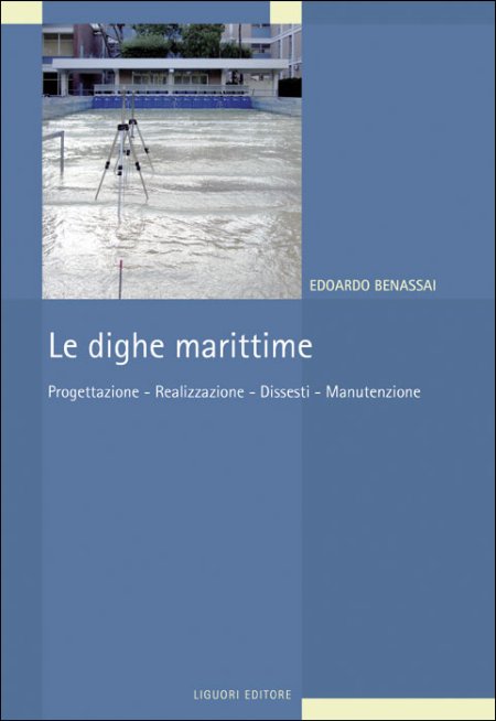 Le dighe marittime. Progettazione, realizzazione, dissesti, manutenzione Le dighe marittime. Progettazione, realizzazione, dissesti, manutenzione