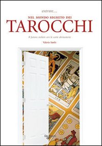 Entrare... Nel Mondo Segreto dei Tarocchi. il Futuro Svelato Con le Carte Divinatorie
