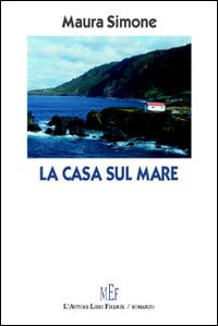 La casa sul mare. Storie di donne del sud fra presente e passato La casa sul mare. Storie di donne del sud fra presente e passato