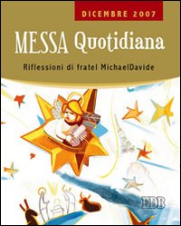 Messa quotidiana. Riflessioni alle letture di fratel MichaelDavide. Dicembre 2007 Messa quotidiana. Riflessioni alle letture di fratel MichaelDavide. Dicembre 2007