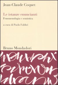 Le istanze enuncianti. Fenomenologia e semiotica Le istanze enuncianti. Fenomenologia e semiotica