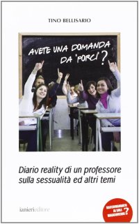 Avete una domanda da porci? Diario reality di un professore sulla sessualità ed altri temi