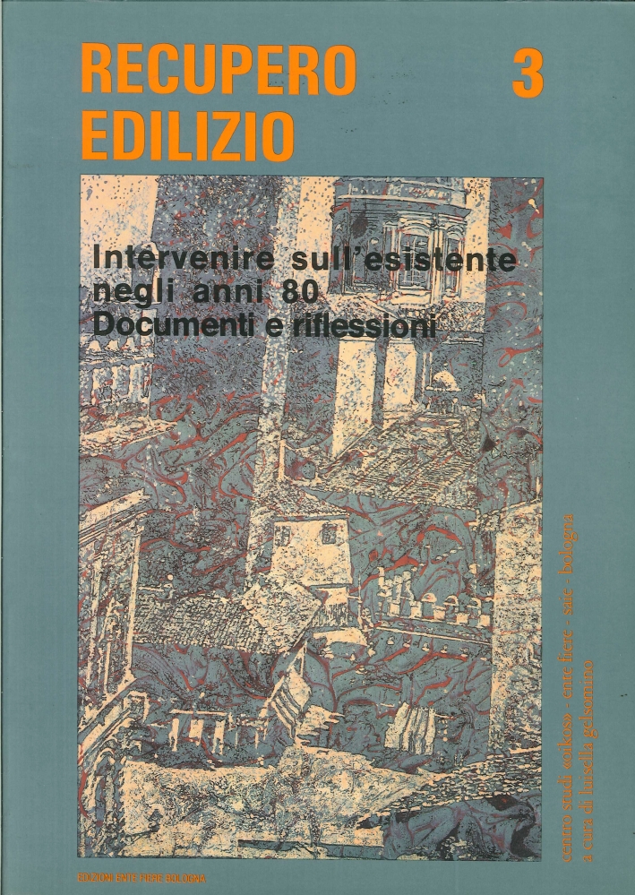 Recupero edilizio. Intervenire sull'esistente negli anni '80. Documenti e riflessioni