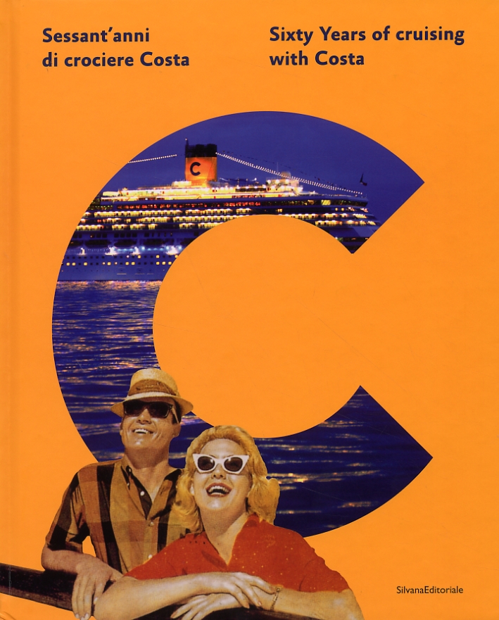 Sessant'anni di crociere Costa. Sixty Years of cruising with Costa Sessant'anni di crociere Costa. Sixty Years of cruising with Costa