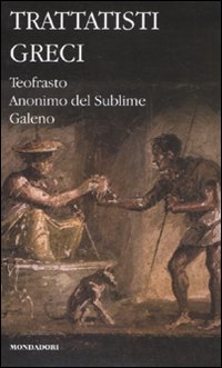 Trattatisti greci: Caratteri-Il sublime-Sulle facoltà naturali. Testo greco a fronte Trattatisti greci: Caratteri-Il sublime-Sulle facoltà naturali. Testo greco a fronte