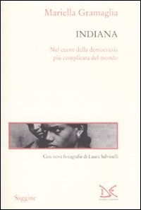 Indiana. Nel cuore della democrazia più complicata del mondo Indiana. Nel cuore della democrazia più complicata del mondo