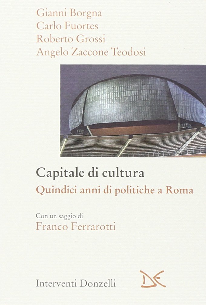 Capitale della Cultura. Quindici Anni di Politiche a Roma Capitale della Cultura. Quindici Anni di Politiche a Roma
