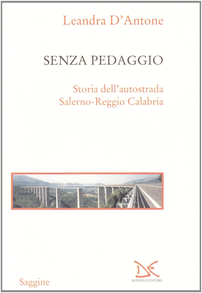 Senza pedaggio. Storia dell'autostrada Salerno-Reggio Calabria Senza pedaggio. Storia dell'autostrada Salerno-Reggio Calabria