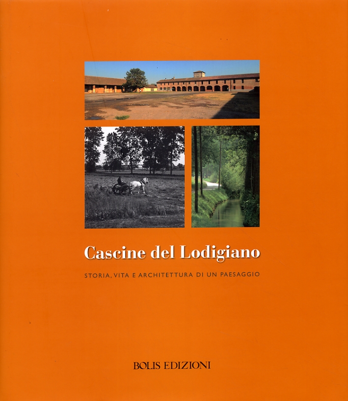 Cascine del Lodigiano. Storia, vita e architettura di un paesaggio Cascine del Lodigiano. Storia, vita e architettura di un paesaggio