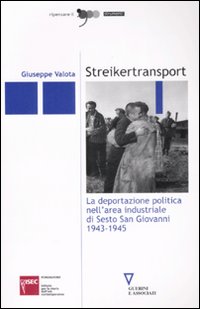 Streikertransport. La deportazione politica nell'area industriale di Sesto San Giovanni (1943-1945) Streikertransport. La deportazione politica nell'area industriale di Sesto San Giovanni (1943-1945)