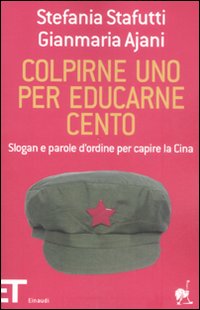 Colpirne uno per educarne cento. Slogan e parole d'ordine per capire la Cina Colpirne uno per educarne cento. Slogan e parole d'ordine per capire la Cina