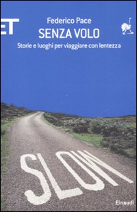 Senza volo. Storie e luoghi per viaggiare con lentezza Senza volo. Storie e luoghi per viaggiare con lentezza