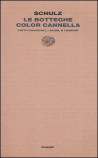 Le botteghe color cannella. Tutti i racconti, i saggi e i disegni Le botteghe color cannella. Tutti i racconti, i saggi e i disegni