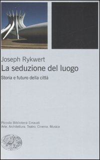 La seduzione del luogo. Storia e futuro della città. Ediz. illustrata La seduzione del luogo. Storia e futuro della città. Ediz. illustrata