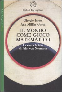 Il mondo come gioco matematico. La vita e le idee di John von Neumann Il mondo come gioco matematico. La vita e le idee di John von Neumann