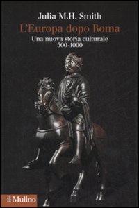 L'Europa dopo Roma. Una nuova storia culturale (500-1000) L'Europa dopo Roma. Una nuova storia culturale (500-1000)