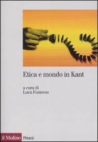 Etica e mondo in Kant Etica e mondo in Kant
