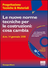 Nuove norme tecniche per le costruzioni: cosa cambia. Con CD-ROM Nuove norme tecniche per le costruzioni: cosa cambia. Con CD-ROM