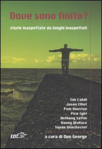 Dove sono finito? Storie inaspettate da luoghi inaspettati Dove sono finito? Storie inaspettate da luoghi inaspettati