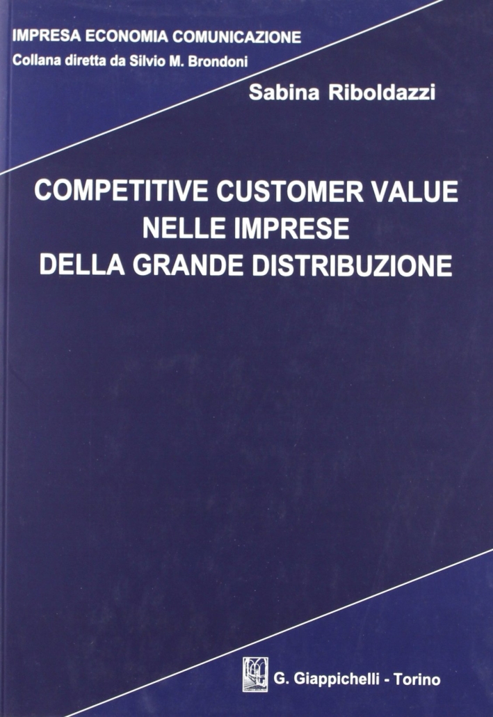 Competitive customer value nelle imprese della grande distribuzione. Ediz. illustrata Competitive customer value nelle imprese della grande distribuzione. Ediz. illustrata