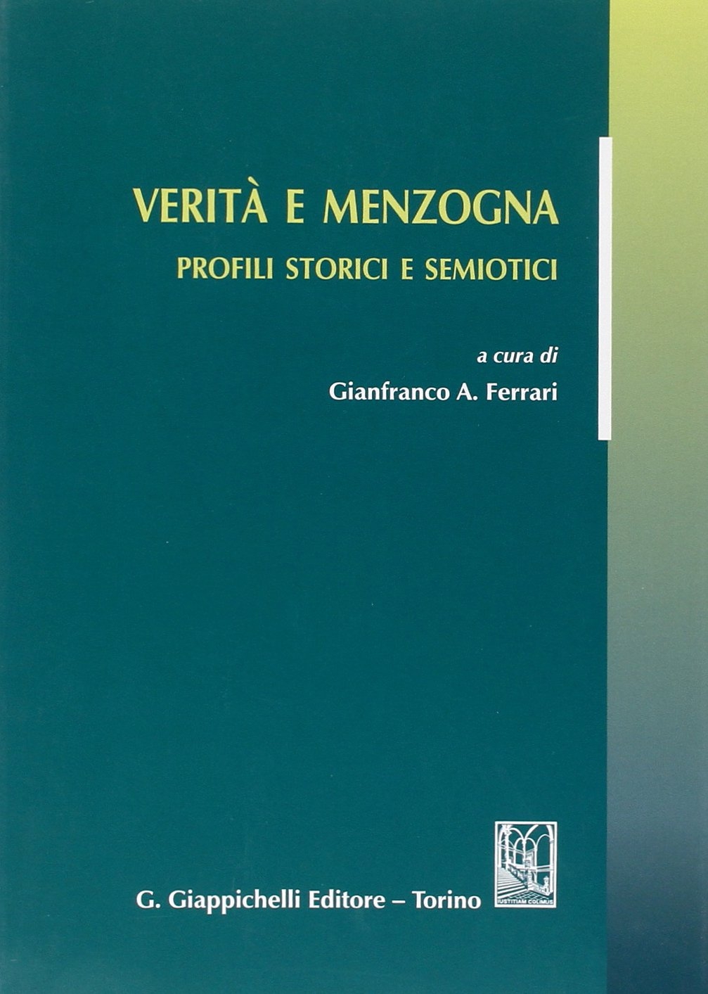 Verità e menzogna. Profili storici e semiotici Verità e menzogna. Profili storici e semiotici