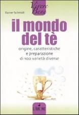 Il mondo del tè. Origine, caratteristiche e preparazione di 100 varietà diverse